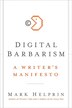 Digital Barbarism: A Writer's Manifesto