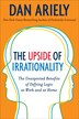 The Upside Of Irrationality: The Unexpected Benefits of Defying Logic at Work and at Home