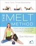 The Melt Method: A Breakthrough Self-Treatment System to Combat Chronic Pain, Erase Aging Signs, and Feel Fantastic