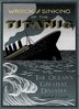 Wreck And Sinking Of The Titanic: The Ocean's Greatest Disaster: A Graphic and Thrilling Account of the Sinking of the Greatest Float