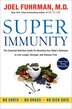 Super Immunity: The Essential Nutrition Guide for Boosting Your Body's Defenses to Live Longer, Stronger, and Disea
