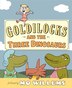 Goldilocks And The Three Dinosaurs: As Retold By Mo Willems