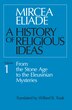History Of Religious Ideas, Volume 1: From the Stone Age to the Eleusinian Mysteries
