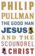 The Good Man Jesus And The Scoundrel Christ