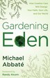 Gardening Eden: How Creation Care Will Change Your Faith, Your Life, And Our World