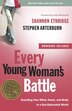 Every Young Woman's Battle: Guarding Your Mind, Heart, And Body In A Sex-saturated World