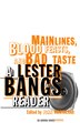 Main Lines, Blood Feasts, And Bad Taste: A Lester Bangs Reader