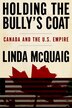 Holding the Bully's Coat: Canada and the U.S. Empire