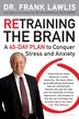 Retraining The Brain: A 45-day Plan To Conquer Stress And Anxiety
