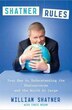 Shatner Rules: Your Guide To Understanding The Shatnerverse And The World At Large