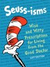 Seuss-isms: Wise And Witty Prescriptions For Living From The Good Doctor