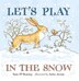 Let's Play In The Snow: A Guess How Much I Love You Storybook