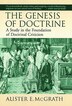 The Genesis of Doctrine: A Study In The Foundation Of Doctrinal Criticism