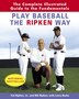 Play Baseball The Ripken Way: The Complete Illustrated Guide To The Fundamentals