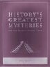 HISTORYS GREATEST MYSTERIES