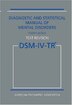 Diagnostic and Statistical Manual of Mental Disorders, , Text Revision (DSM-IV-TR(tm)): DSM-IV-TR