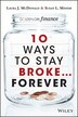10 Ways to Stay Broke...Forever: Why Be Rich When You Can Have This Much Fun