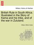 British Rule In South Africa. Illustrated In The Story Of Kama And His Tribe, And Of The War In Zululand.
