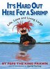 It's Hard Out Here For A Shrimp: Life, Love & Living Large