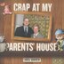 Crap At My Parents' House