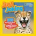 National Geographic Kids Just Joking: 300 Hilarious Jokes, Tricky Tongue Twisters, And Ridiculous Riddles