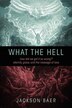 What The Hell: How Did We Get It So Wrong? Eternity, Grace, And The Message Of Love