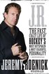 J.R.: The Fast Crazy Life of Hockey's Most Outspoken and Most Colourful Personality