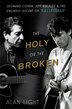 The Holy or the Broken: Leonard Cohen, Jeff Buckley, and the Unlikely Ascent of Hallelujah