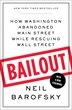 Bailout: How Washington Abandoned Main Street While Rescuing Wall Street