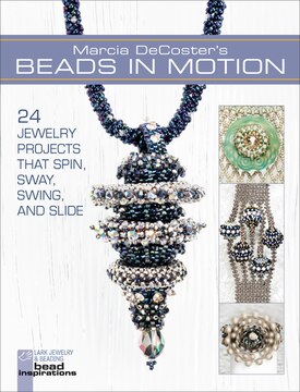 Marcia Decoster's Beads In Motion: 24 Jewelry Projects That Spin, Sway, Swing, And Slide