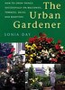 The Urban Gardener: How To Grow Things Successfully On Balconies, Terraces, Decks