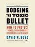 Dodging the Toxic Bullet: How to Protect Yourself from Everyday Environmental Health Hazards