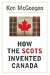 How the Scots Invented Canada