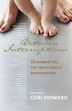 Between Interruptions: 30 Women Tell the Truth About Motherhood