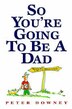 So You're Going To Be A Dad