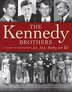 The Kennedy Brothers: A Legacy in Photographs Joe, Jack, Bobby and Ted