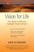 Vision For Life: Ten Steps To Natural Eyesight Improvement