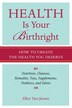 Health Is Your Birthright: How To Create The Health You Deserve
