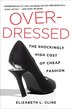 Overdressed: The Shockingly High Cost Of Cheap Fashion