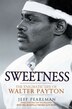 Sweetness: The Enigmatic Life Of Walter Payton