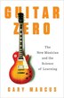 Guitar Zero: The New Musician And The Science Of Learning