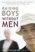 Raising Boys Without Men: How Maverick Moms are Creating the Next Generation of Exceptional Men