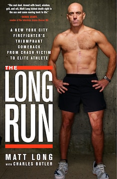 The Long Run: A New York City Firefighter's Triumphant Comeback from Crash Victim to Elite Athlete