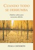 Cuando Todo Se Derrumba (when Things Fall Apart): Palabras Sabias Para Momentos Dificiles