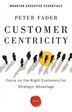 Customer Centricity: Focus on the Right Customers for Strategic Advantage