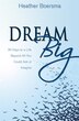 Dream Big: 30 Days to a Life Beyond All You Could Ask or Imagine