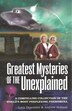 GREATEST MYSTERIES OF THE UNEXPLAINED: A Compelling Collection Of The World's Most Perplexing Phenomena