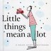 Little Things Mean A Lot