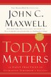 Today Matters: 12 Daily Practices To Guarantee Tomorrow's Success