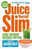 The Juice Master Juice Yourself Slim The Healthy Way To Lose Weig